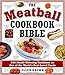 The Meatball Cookbook Bible: Foods from Soups to Desserts-500 Recipes That Make the World Go Round
