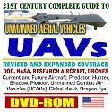 21st Century Complete Guide to Unmanned Aerial Vehicles (UAVs) and Unmanned Aircraft Systems (UAS) - DOD, NASA, New Roadmap, Predator, Hunter, Airships, J-UCAS, X-45, Weapons (DVD-ROM)