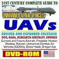 21st Century Complete Guide to Unmanned Aerial Vehicles (UAVs) and Unmanned Aircraft Systems (UAS) - DOD, NASA, New Roadmap, Predator, Hunter, Airships, J-UCAS, X-45, Weapons (DVD-ROM)