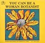 You Can Be a Woman Botanist