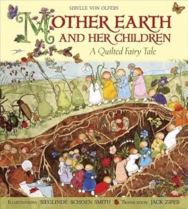 Mother Earth and Her Children: A Quilted Fairy Tale: Sibylle von Olfers, Sieglinde Schoen-Smith, Jack Zipes: 9781933308180: Amazon.com: Books
