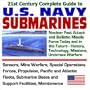 21st Century Complete Guide to U.S. Navy Submarines: Nuclear Fast Attack and Ballistic Missile Submarine Force Today and in the Future, History, ... Bases, Support Facilities, Sub Heroes