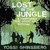 Lost in the Jungle: A Harrowing True Story of Survival | [Yossi Ghinsberg]
