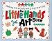 Little Hands Art Book: Exploring Arts and Crafts with 2 to 6 Year Olds (Williamson Kids Can! Books)