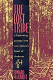 The Lost Tribe: A Harrowing Passage into New Guinea's Heart of Darkness