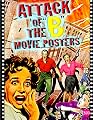 Attack of the 'B' Movie Posters (The Illustrated History of Moves Through Posters Series Vol. 14)