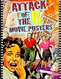Attack of the B Movie Posters (The Illustrated History of Moves Through Posters Series Vol. 14)