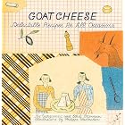 Goat Cheese: Delectable Recipes for All Occasions (Artful Kitchen) by Ethel Brennan, Georgeanne Brennan, and Philippe Weisbecker