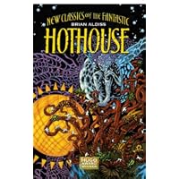 Hothouse: The Long Afternoon Of Earth (New Classics of the Fantastic)