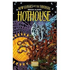 Hothouse: The Long Afternoon Of Earth (New Classics of the Fantastic) by Brian Aldiss