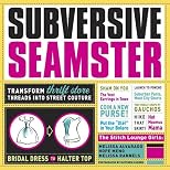 Subversive Seamster: Transform Thrift Store Threads into Street Couture
