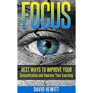 Focus: Best Ways To Improve Your Concentration and Improve Your Learning (focus, concentration, better learning, improve learning, procrastination, cr