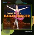 I Want to Be a Ballet Dancer (Dream Jobs) by  Mary R. Dunn