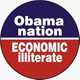 Obama Nation (Abomination): ECONOMIC illiterate (USA / United States of America / American / Political) - 1 1/4 Button / Pin
