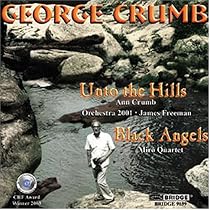 Complete George Crumb Editon, Volume 7 - Unto the Hills, Black Angels