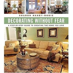 Decorating Without Fear: A Step-by-Step Guide To Creating The Home You Love