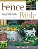The Fence Bible: How to plan, install, and build fences and gates to meet every home style and property need, no matter what size your yard. by Jeff Beneke