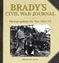 Brady's Civil War Journal: Photographing the War, 1861-65