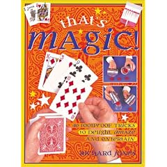 That's Magic!: 40 Foolproof Tricks to Delight, Amaze and Entertain