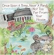 Once Upon A Time, Near A Pond, Not Too Far From Your House