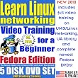 Learn Linux Networking for a Beginner, Fedora Edition. Includes Video Training & Two Certification Exams, Training Library, Installation and Printed Quick Reference Card. 5-disk DVD Set, Ed.2010