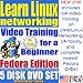 Learn Linux Networking for a Beginner, Fedora Edition. Includes Video Training & Two Certification Exams, Training Library, Installation and Printed Quick Reference Card. 5-disk DVD Set, Ed.2010