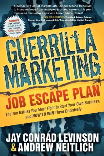 Guerrilla Marketing Job Escape Plan: The Ten Battles You Must Fight to Start Your Own Business, and How to Win Them Decisively (Guerilla Marketing Press)