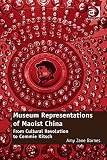 Museum representations of Maoist China : from Cultural Revolution to commie kitsch