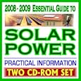 2008-2009 Essential Guide to Solar Energy, Photovoltaics, Solar Cells, Roof Panels, Heating, Lighting, Concentrating - Complete Guide with Practical Information ... and Government Research (Two CD-ROM Set)