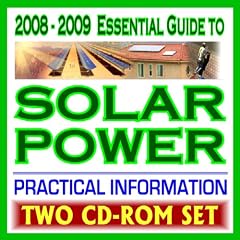 2008-2009 Essential Guide to Solar Energy, Photovoltaics, Solar Cells, Roof Panels, Heating, Lighting, Concentrating - Complete Guide with Practical Information ... and Government Research (Two CD-ROM Set)