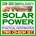 2008-2009 Essential Guide to Solar Energy, Photovoltaics, Solar Cells, Roof Panels, Heating, Lighting, Concentrating - Complete Guide with Practical Information ... and Government Research (Two CD-ROM Set)