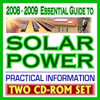 2008-2009 Essential Guide to Solar Energy, Photovoltaics, Solar Cells, Roof Panels, Heating, Lighting, Concentrating - Complete Guide with Practical Information ... and Government Research (Two CD-ROM Set)
