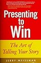 Presenting to Win: The Art of Telling Your Story