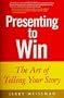 Presenting to Win: The Art of Telling Your Story