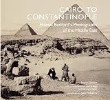 Cairo to Constantinople : Francis Bedford's photographs of the Middle East
