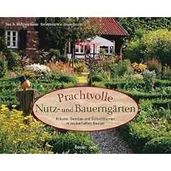 Prachtvolle Nutz- und Bauerng�rten: Kr�uter, Gem�se und Schnittblumen in zauberhaften Beeten