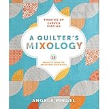 A Quilter's Mixology: Shaking Up Curved Piecing