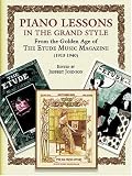 Piano Lessons in the Grand Style: From the Golden Age of The Etude Music Magazine (1913-1940)