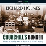 Churchill's Bunker: The Secret Headquarters at the Heart of Britain's Victory | [Richard Holmes]