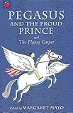 Pegasus the proud prince, and ; The flying carpet
