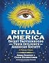 Ritual America: Secret Brotherhoods and Their Influence on American Society: A Visual Guide