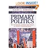 Primary Politics: How Presidential Candidates Have Shaped the Modern Nominating System