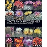 cacti and succulents an illustrated guide to the plants and their cultivation