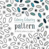 Calming Colouring: Pattern: 80 Blissful Patterns to Colour In