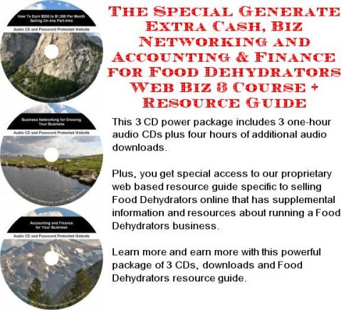 The Special Generate Extra Cash, Biz Networking and Accounting & Finance for Food Dehydrators Web Biz 3 Course + Resource Guide