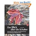 Der Blick �ber die Schulter: Anspruchsvolle Fotografie und Bildbearbeitung - Von erstklassigen Beispielen lernen