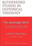 The sovereign spirit : the doctrine of the Holy Spirit in the writings of John Calvin