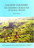 Ancient country : the historic character of rural Devon : a report on the Devon Historic Landscape Characterisation Project