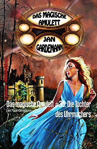 Das magische Amulett #30: Die Tochter des Uhrmachers: Romantic Thriller (German Edition)