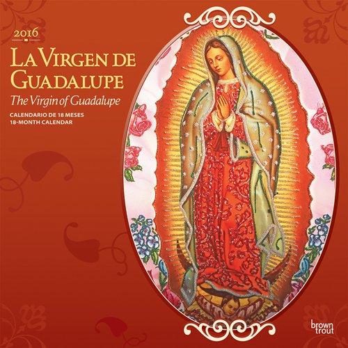 La Virgen de Guadalupe 2016 Square 12x12 (Spanish) (Spanish Edition)